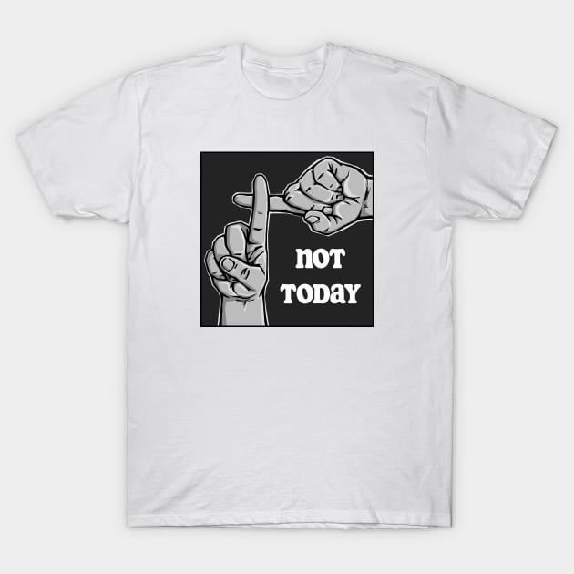 Not Today T-Shirt by blackandbright